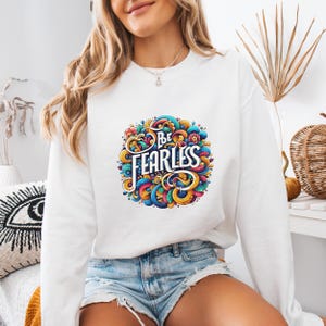 Be Fearless Motivational Crewneck Sweatshirt - Gift Sweater, Inspirational Jumper, Unisex Pullover, Positive Sweatshirt, Encouraging Top