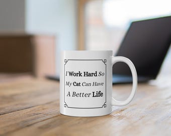 I Work Hard So My Cat Can Have a Better Life Mug | Funny Cat Mug | Cat Lover Gift | Cat Owner Mug | Cat Mum Gift