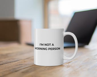 Im Not a Morning Person Mug Funny Coffee Mug Work Mug Gift for Coffee Lovers