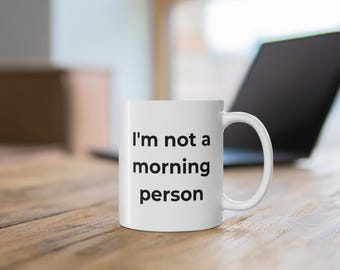 Im Not a Morning Person Funny Mug Ceramic Coffee Cup for Tired People