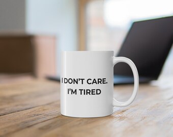Taza "No me importa, estoy cansado" / Taza sarcástica divertida / Taza de café de regalo