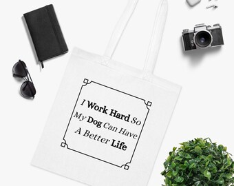 I Work Hard So My Dog Can Have a Better Life Tote Bag | Funny Dog Tote | Dog Lover Gift | Dog Owner Bag | Dog Mum Gift