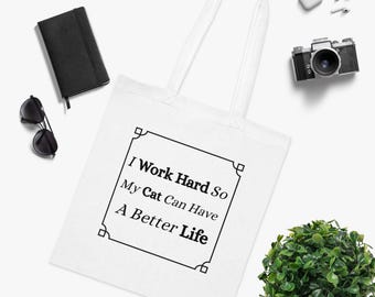 I Work Hard So My Cat Can Have a Better Life Tote Bag | Funny Cat Tote | Cat Lover Gift | Cat Owner Bag | Cat Mum Gift