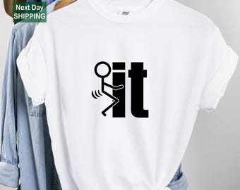 F.ck it Shirt, Funny Shirt, Humorous Shirts, Adult Humor Shirt, Swearing Shirts, Funny Adult Shirts,  inappropriate Shirts for Women