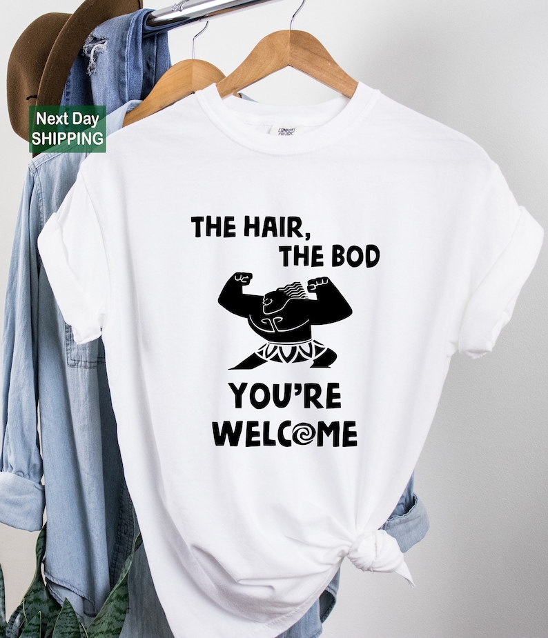a t - shirt that says the hair, the bod, you're
