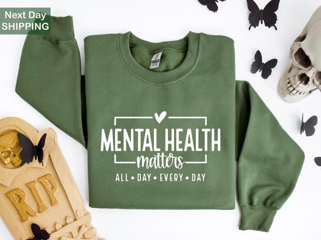 Mental Health Matters All Day Every Day, Mental Health Sweatshirt