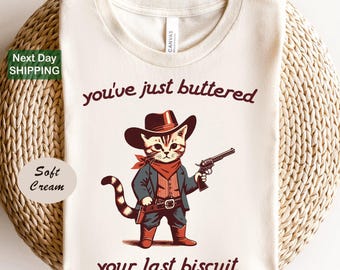 You've Just Buttered Your Last Biscuit, Funny Shirts, Sarcastic Shirt, Meowdy Partner Shirt, Funny Womens Shirt, Funny Cowboy Cat Shirt