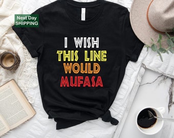 I Wish This Line Would Mufasa Shirt, Disney Star Wars Theme Park Tee
