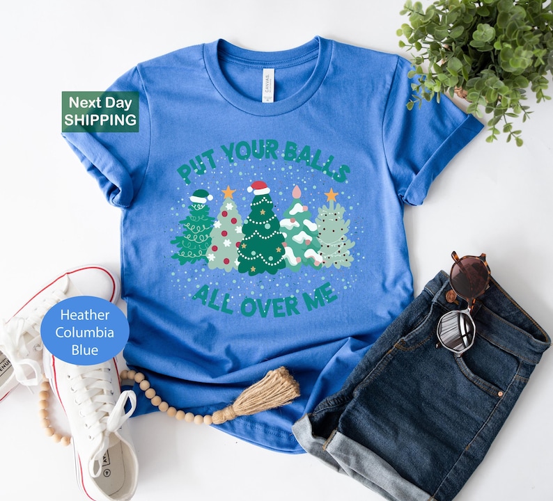 Put Your Balls All Over Me Christmas, Dirty Humor Christmas Shirt — free download