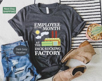 Employee of the Month at the D..k Sucking Factory, Funny Shirts, Humorous Shirts, Adult Humor Shirt, Swearing Shirts, Funny Adult Shirts