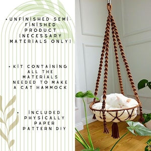 May include: A brown macrame cat hammock hanging from the ceiling. The hammock is made of rope and has a white fabric lining. A white cat is sleeping in the hammock. The text "UNFINISHED SEMI-FINISHED PRODUCT (NECESSARY MATERIALS ONLY)" is on the left side of the image. The text "KIT CONTAINING ALL THE MATERIALS NEEDED TO MAKE A CAT HAMMOCK" is also on the left side of the image. The text "INCLUDED PHYSICALLY PAPER PATTERN DIY" is on the left side of the image.