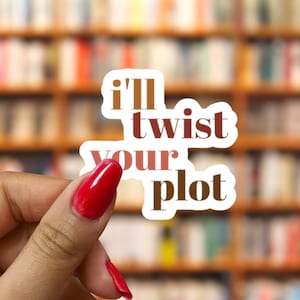 Smut Sticker - I'll Twist Your Plot, The Bookish Decal, Book Lover Gift, Smut Sticker, Smut Decal