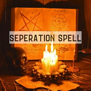 May include: A separation spell with candles, a skull, and an open book with a pentagram and other symbols. The text "SEPARATION SPELL" is written in white letters on a black background.