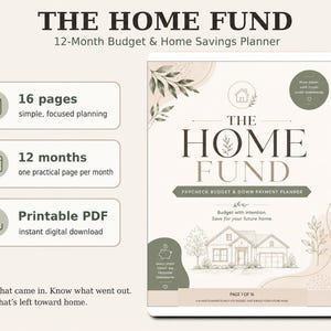 May include: A 16-page printable PDF budget and home savings planner titled THE HOME FUND. The cover features a house illustration, sage green and beige accents, and text including 12-Month Budget & Home Savings Planner and Paycheck Budget & Down Payment Planner.