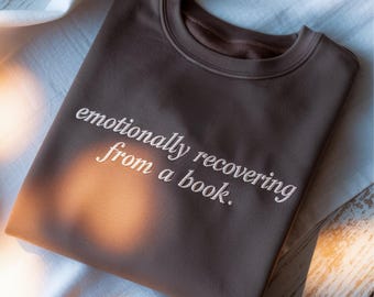 Embroidered Bookish Sweatshirt: Emotionally Recovering Funny Sweater