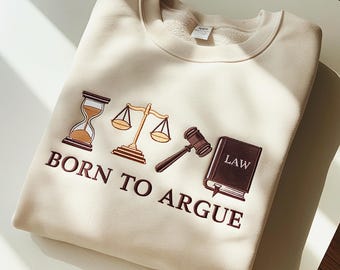 Born to Argue Embroidered Sweatshirt: Funny Lawyer Gift