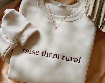 Raise Them Rural Embroidered Sweatshirt: Farm Homeschool Mom Shirt