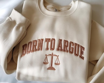 Born to Argue Embroidered Sweatshirt: Funny Lawyer Gift