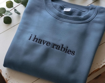 Embroidered 'I Have Rabies' Sweatshirt: Funny Sarcastic Humor