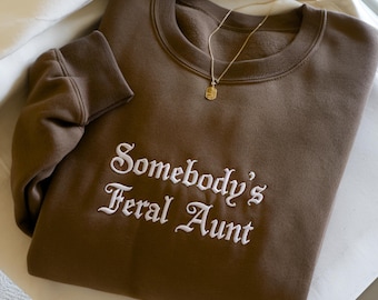 Feral Aunt Embroidered Sweatshirt, Auntie Gift