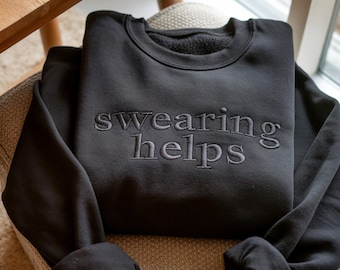 Embroidered Swearing Helps Sweatshirt, Sarcastic Humor Tee