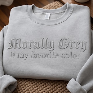 Morally Grey Embroidered Sweatshirt: Dark Romance Bookish Crewneck