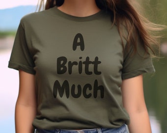 Una camiseta de Britt, camiseta de moda, camiseta política, camiseta para ella, camiseta divertida, regalo divertido, camiseta de mamá, A Britt Much