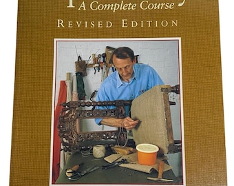 Upholstery: A Complete Course Chairs Sofas Ottomans Screens And Stools 2001