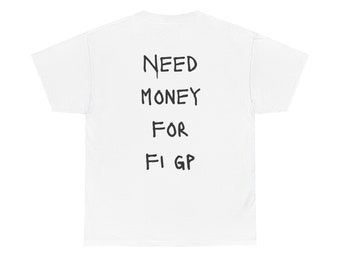 need money for f1 grandprix Unisex Heavy Cotton Tee, f1 tshirt, f1 gift for him her.