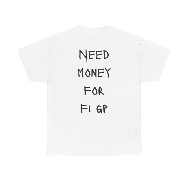 need money for f1 grandprix Unisex Heavy Cotton Tee, f1 tshirt, f1 gift for him her.