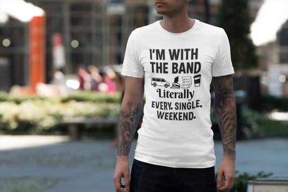 I Am With the Band Shirt, Literally Every Single Weekend Comfort