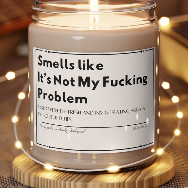 Smells like it's Not My Fucking Problem Candle, I quit Candle, Quit Gift for Coworker