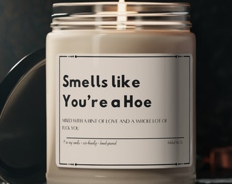 Smells like You're a Hoe Candle, Funny Gift for Her, Gift for Friend, Gift for Girlfriend, Gift for Wife, Funny Friend Gift