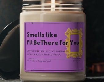 Smells like I'll Be There for You Candle, Friends Gift, Gift for Friends Fan, Gift for Girlfriend, Gift for Wife
