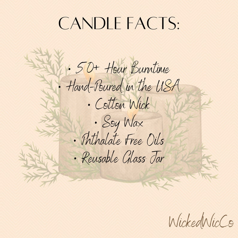 May include: A close-up of three candles in glass jars with a beige background. The text "CANDLE FACTS" is at the top of the image. The text below the title lists the candle features: 50+ Hour Burn Time, Hand-Poured in the USA, Cotton Wick, Soy Wax, Phthalate Free Oils, Reusable Glass Jar. The text "WickedWicCo" is at the bottom of the image.