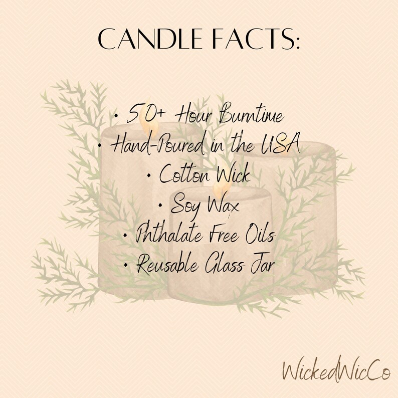 May include: A close-up of three candles in glass jars with a beige background. The text "CANDLE FACTS" is at the top of the image. The text below the title lists the candle features: 50+ Hour Burn Time, Hand-Poured in the USA, Cotton Wick, Soy Wax, Phthalate Free Oils, Reusable Glass Jar. The text "WickedWicCo" is at the bottom of the image.
