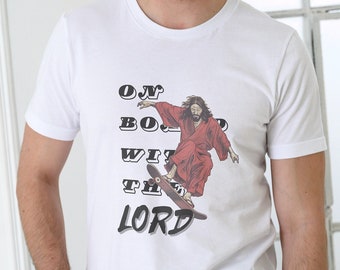 on board with the lord shirt, Skateboard T-shirt, Jesus Revolution Tee,  Funny Faith Apparel, skate t shirt, Faith Shirt, Funny Jesus shirt