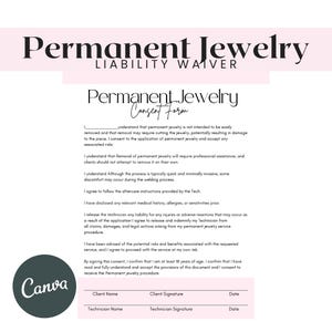 May include: A consent form for permanent jewelry, with the title "Permanent Jewelry Consent Form". The form includes information about the procedure, risks, and aftercare instructions. It also includes spaces for the client and technician to sign and date the form.