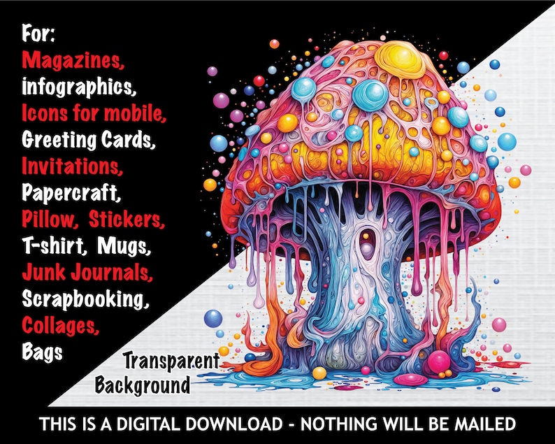 Peut inclure: Une illustration psych&eacute;d&eacute;lique d'un champignon color&eacute; avec de la peinture qui coule et un fond transparent. Le champignon est entour&eacute; de points color&eacute;s. Le texte "THIS IS A DIGITAL DOWNLOAD - NOTHING WILL BE MAILED" est en bas de l'image.