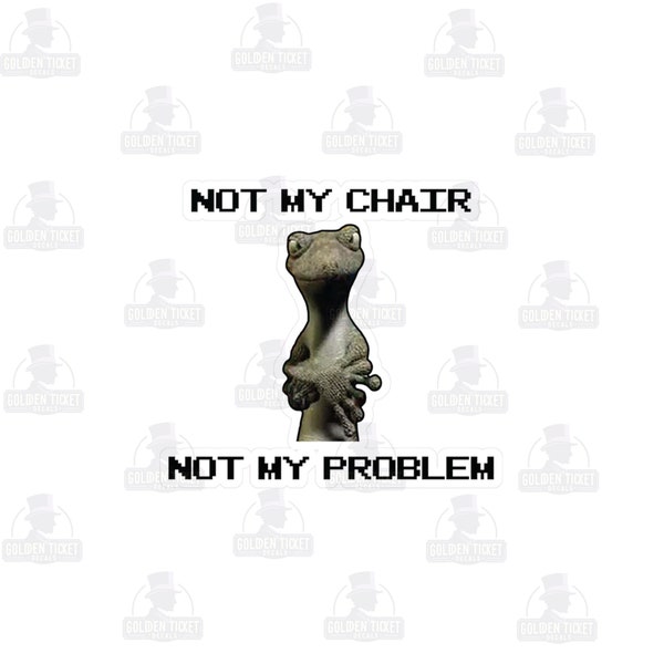 Not My Chair, Not My Problem | Drinking out of cups sticker, retro stricker, vinyl decal, water bottle sticker, laptop sticker, viral meme