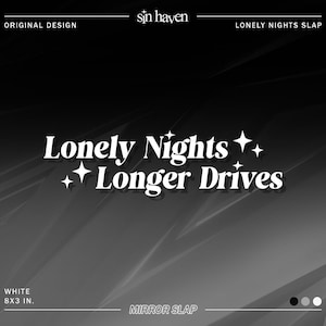 May include: Black and white graphic design with the text "Lonely Nights++ Longer Drives" and the words "sin haven" and "Mirror Slap" in white text.