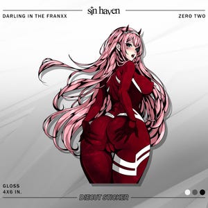 May include: Diecut sticker featuring an anime-style illustration of a character with pink hair and red clothing. The sticker has the text "DARLING IN THE FRANXX", "sin haven", and "ZERO TWO". The sticker is 4x6 inches and has a glossy finish.