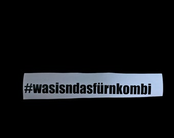 Auto Aufkleber #wasisndasfürnkombi