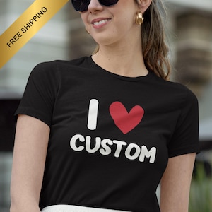 I Heart Custom Women&#39;s Fitted Shirt, Y2k Shirt, I Love Custom T-shirt, Personalized I Love Shirt, Your Custom Text, Valentines Day Gift,