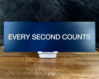 EVERY SECOND COUNTS - 12" x 4" Engraved Sign |  As featured in "The Bear"