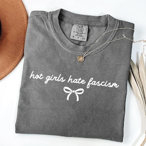 Hot Girls Hate Fascism Comfort Colors® Shirt, Pro Immigration Shirt, Anti Racism T-Shirt, Political Tee, Liberal Women Tee (KC-AYDB4931)