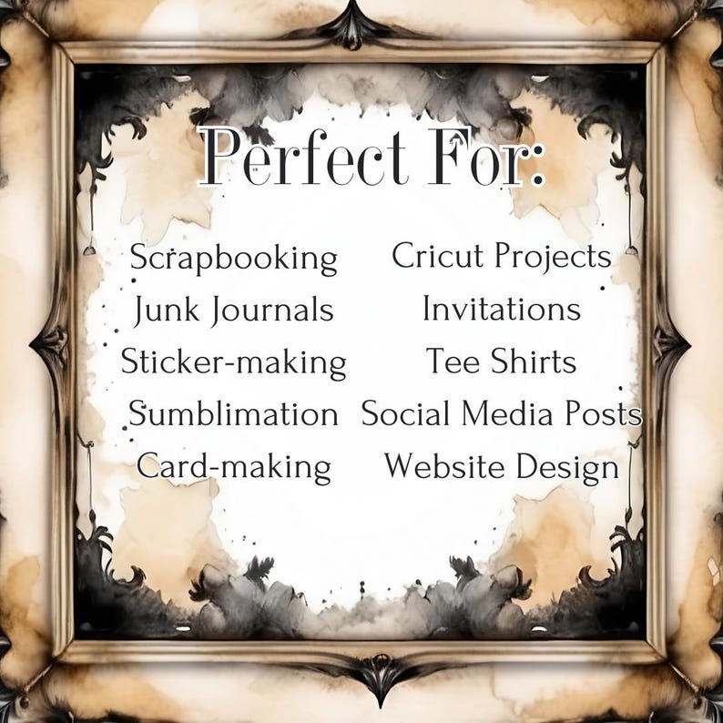 May include: A framed image with a white background and black text that reads "Perfect For:" followed by a list of uses for the image, including scrapbooking, Cricut projects, junk journals, invitations, sticker-making, tee shirts, sublimation, social media posts, card-making, and website design.