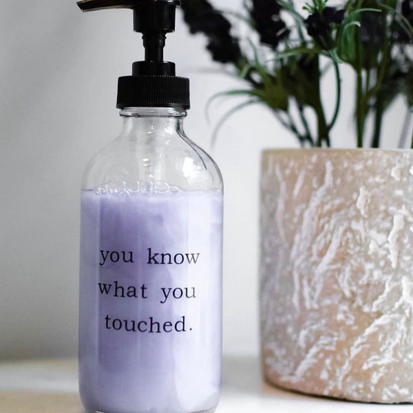 You Know What You Touched 8oz Glass Soap Dispenser with Black Pump