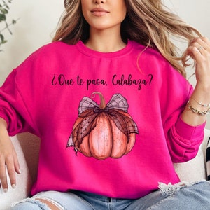 Que te pasa, Calabaza? Sweatshirt Fall Sweatshirt Pumpkin Sweatshirt Spanish Saying Sweatshirt Otoño Sudadera Accion De Gracias Shirt