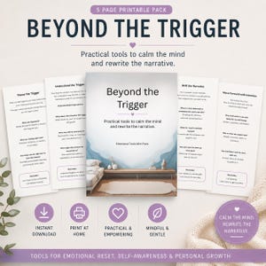 May include: A printable pack titled "Beyond the Trigger" with the text "Practical tools to calm the mind and rewrite the narrative." The pack includes five pages with text and graphics, and icons for instant download and print at home.